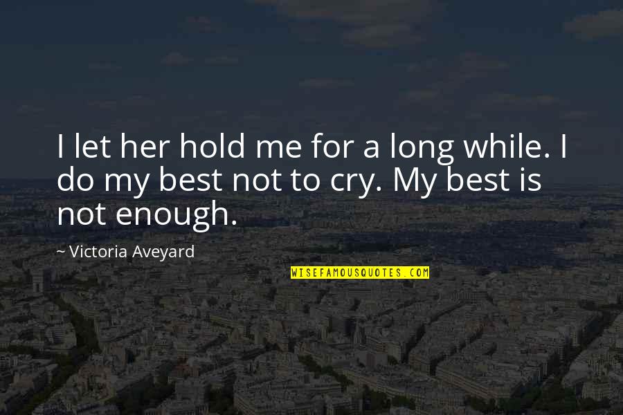 Ngemelis Quotes By Victoria Aveyard: I let her hold me for a long Ngemelis Quotes By Victoria Aveyard: I let her hold me for a long