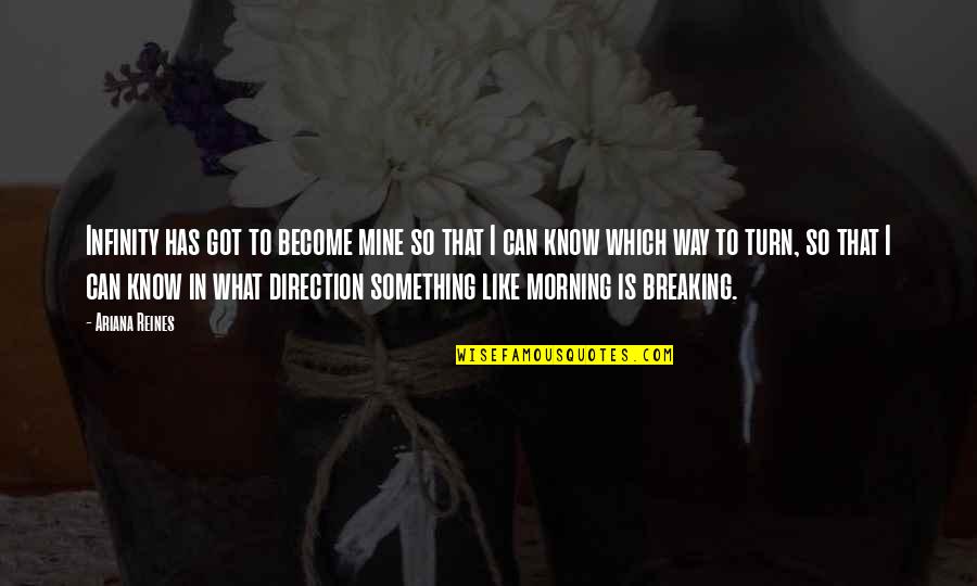Ngendakuriyo Quotes By Ariana Reines: Infinity has got to become mine so that Ngendakuriyo Quotes By Ariana Reines: Infinity has got to become mine so that