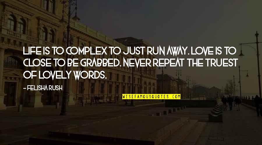Ngengat Gabah Quotes By Felisha Rush: Life is to complex to just run away. Ngengat Gabah Quotes By Felisha Rush: Life is to complex to just run away.