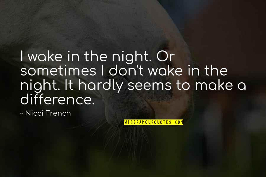 Ngengat Metamorfosis Quotes By Nicci French: I wake in the night. Or sometimes I