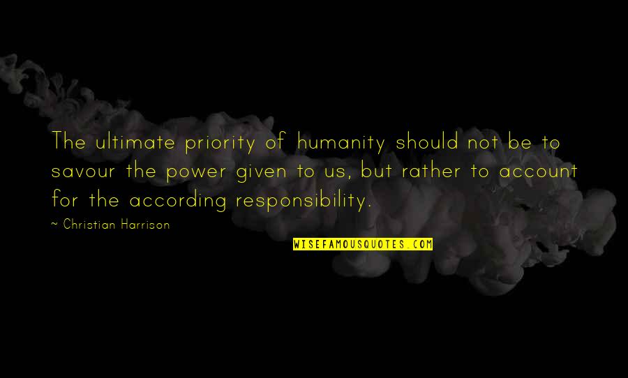 Ngethe Quotes By Christian Harrison: The ultimate priority of humanity should not be Ngethe Quotes By Christian Harrison: The ultimate priority of humanity should not be