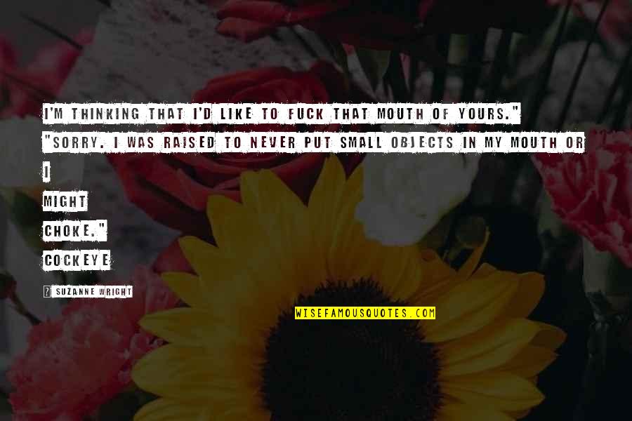 Ngethe Quotes By Suzanne Wright: I'm thinking that I'd like to fuck that Ngethe Quotes By Suzanne Wright: I'm thinking that I'd like to fuck that