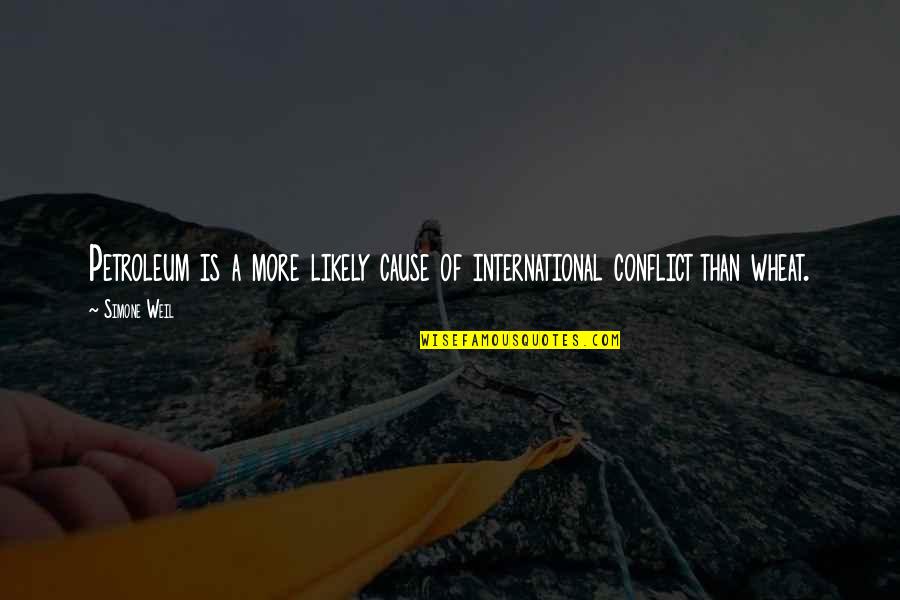 Nggak Bisa Quotes By Simone Weil: Petroleum is a more likely cause of international