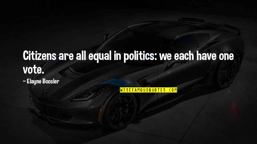 Nggak Mini Quotes By Elayne Boosler: Citizens are all equal in politics: we each Nggak Mini Quotes By Elayne Boosler: Citizens are all equal in politics: we each