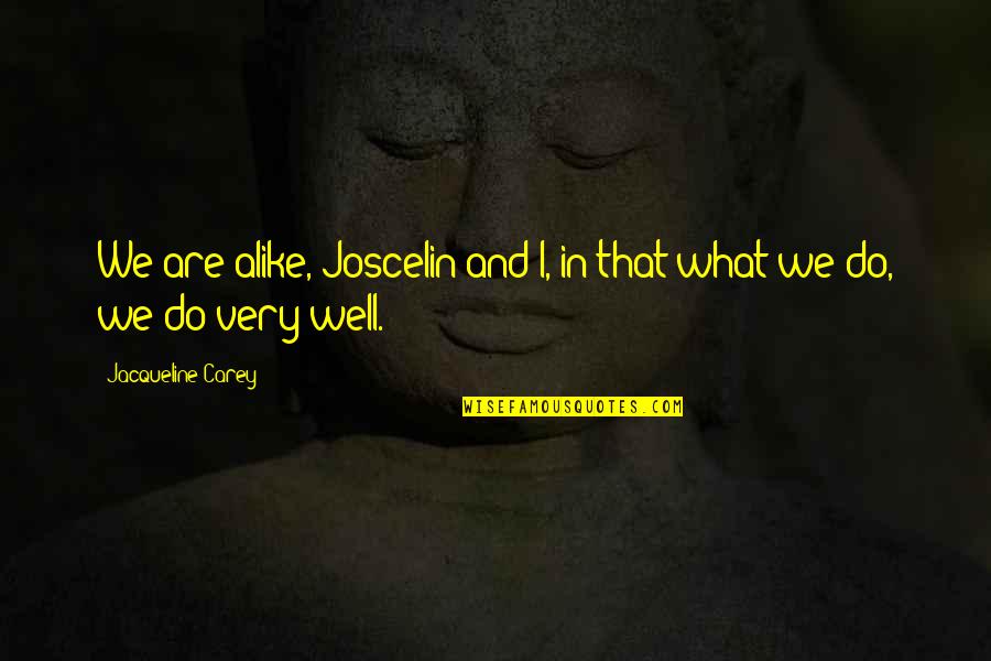 Nggak Mini Quotes By Jacqueline Carey: We are alike, Joscelin and I, in that Nggak Mini Quotes By Jacqueline Carey: We are alike, Joscelin and I, in that