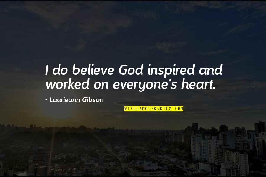 Nggak Mini Quotes By Laurieann Gibson: I do believe God inspired and worked on Nggak Mini Quotes By Laurieann Gibson: I do believe God inspired and worked on