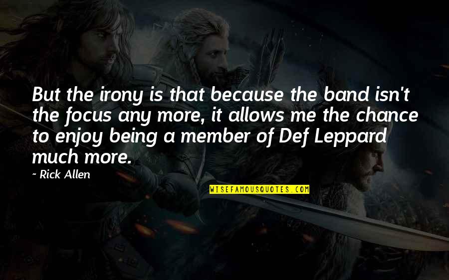 Nggak Sengaja Quotes By Rick Allen: But the irony is that because the band Nggak Sengaja Quotes By Rick Allen: But the irony is that because the band
