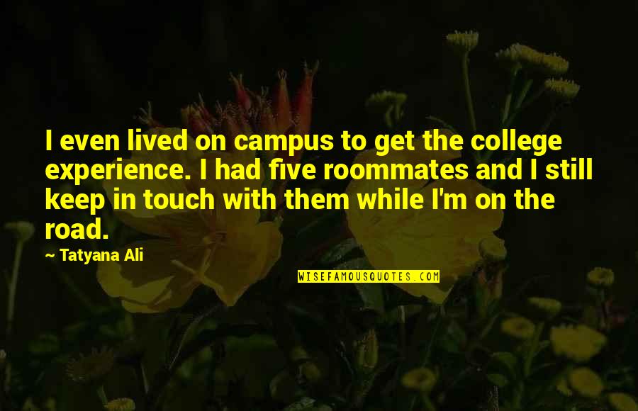 Nggak Sengaja Quotes By Tatyana Ali: I even lived on campus to get the Nggak Sengaja Quotes By Tatyana Ali: I even lived on campus to get the