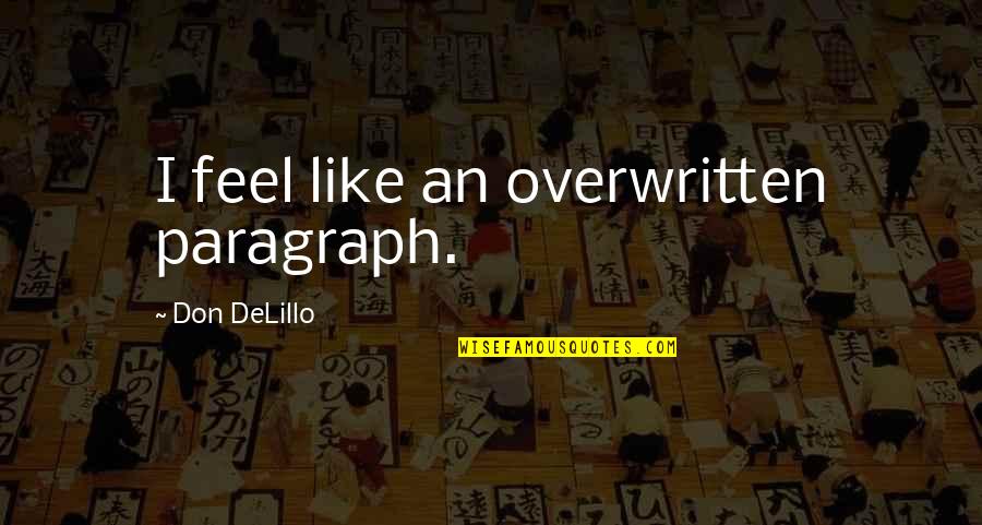 Nggam Quotes By Don DeLillo: I feel like an overwritten paragraph. Nggam Quotes By Don DeLillo: I feel like an overwritten paragraph.