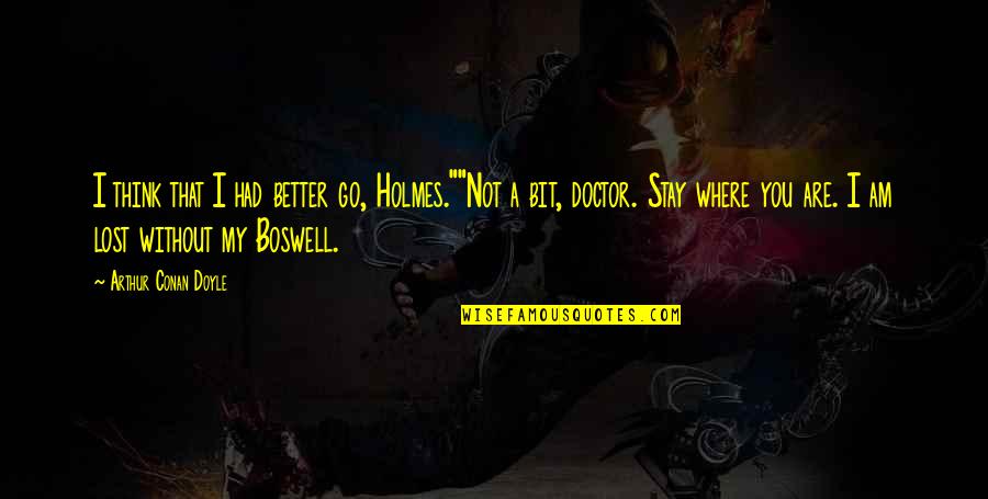 Nghe Im Quotes By Arthur Conan Doyle: I think that I had better go, Holmes.""Not