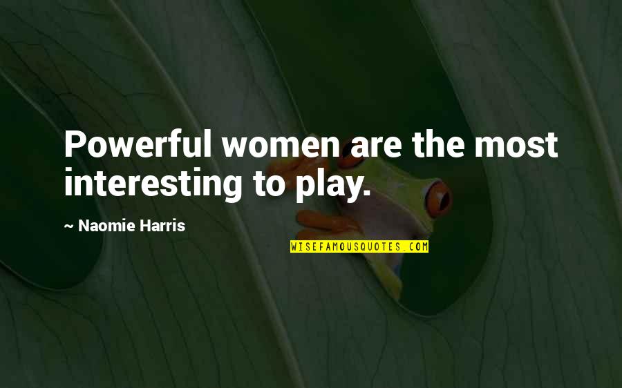 Nghe Im Quotes By Naomie Harris: Powerful women are the most interesting to play.