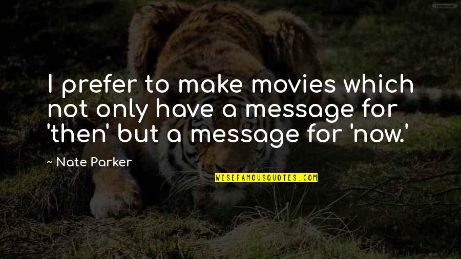 Nghe Im Quotes By Nate Parker: I prefer to make movies which not only