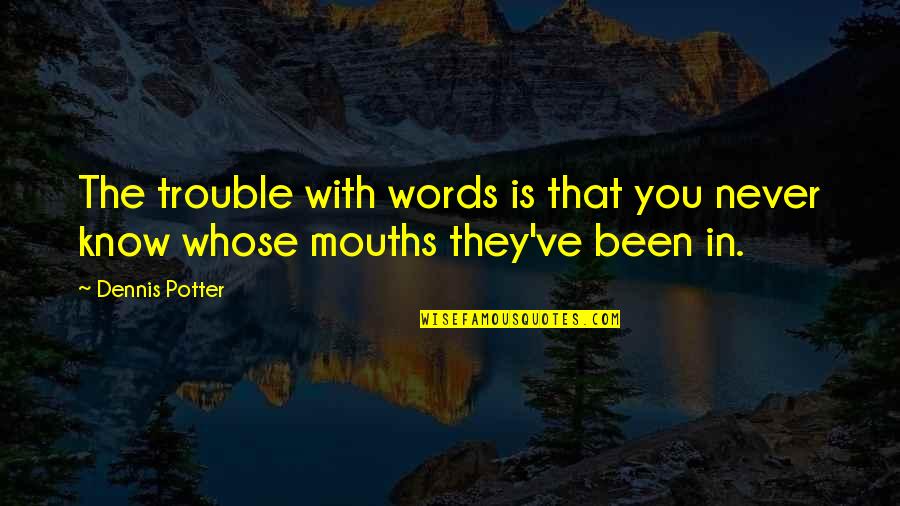 Nghe Kinh Quotes By Dennis Potter: The trouble with words is that you never