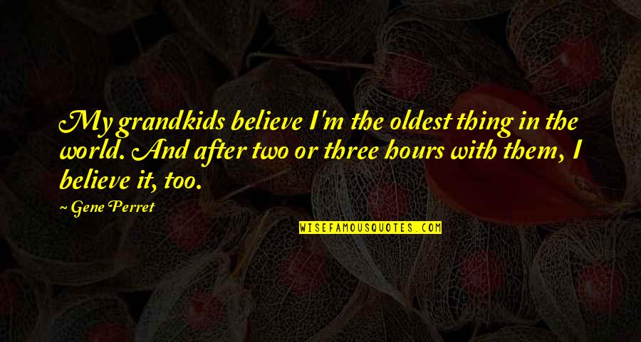 Nghia Quotes By Gene Perret: My grandkids believe I'm the oldest thing in Nghia Quotes By Gene Perret: My grandkids believe I'm the oldest thing in