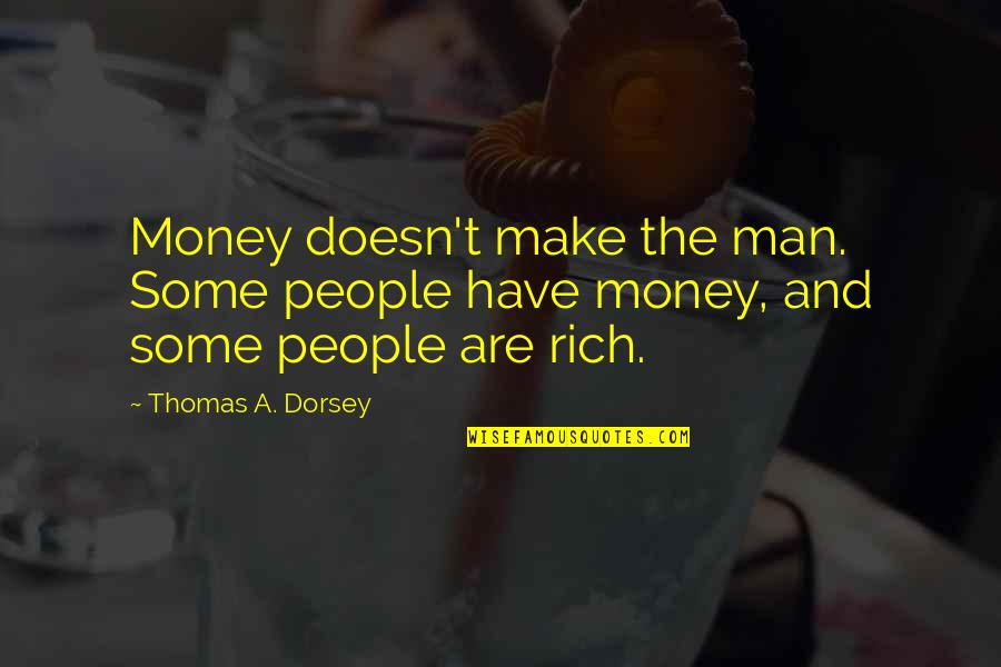 Nghia Tu Quotes By Thomas A. Dorsey: Money doesn't make the man. Some people have