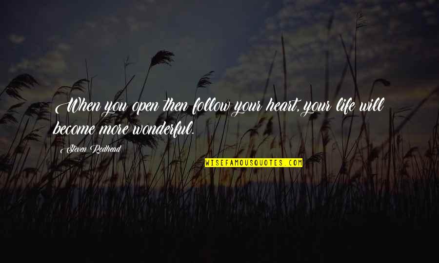 Nghima Quotes By Steven Redhead: When you open then follow your heart, your