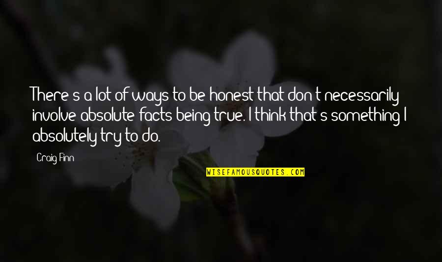Ngiam Chiang Quotes By Craig Finn: There's a lot of ways to be honest Ngiam Chiang Quotes By Craig Finn: There's a lot of ways to be honest