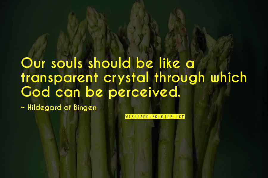 Ngiam Tong Quotes By Hildegard Of Bingen: Our souls should be like a transparent crystal Ngiam Tong Quotes By Hildegard Of Bingen: Our souls should be like a transparent crystal