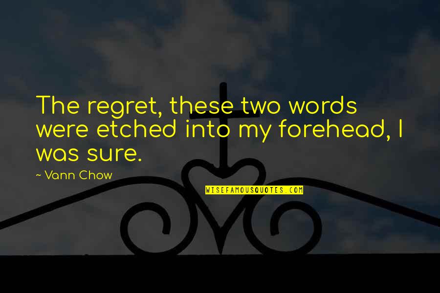 Ngiam Tong Quotes By Vann Chow: The regret, these two words were etched into