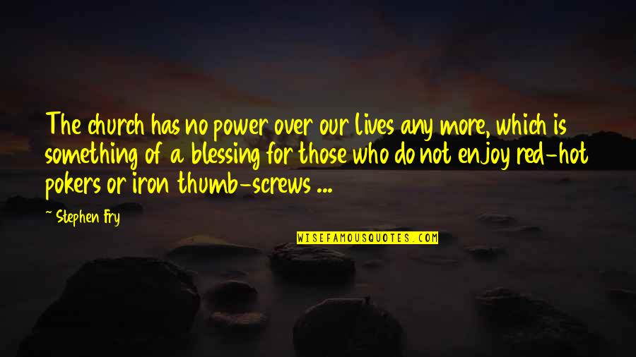 Ngiama Quotes By Stephen Fry: The church has no power over our lives Ngiama Quotes By Stephen Fry: The church has no power over our lives