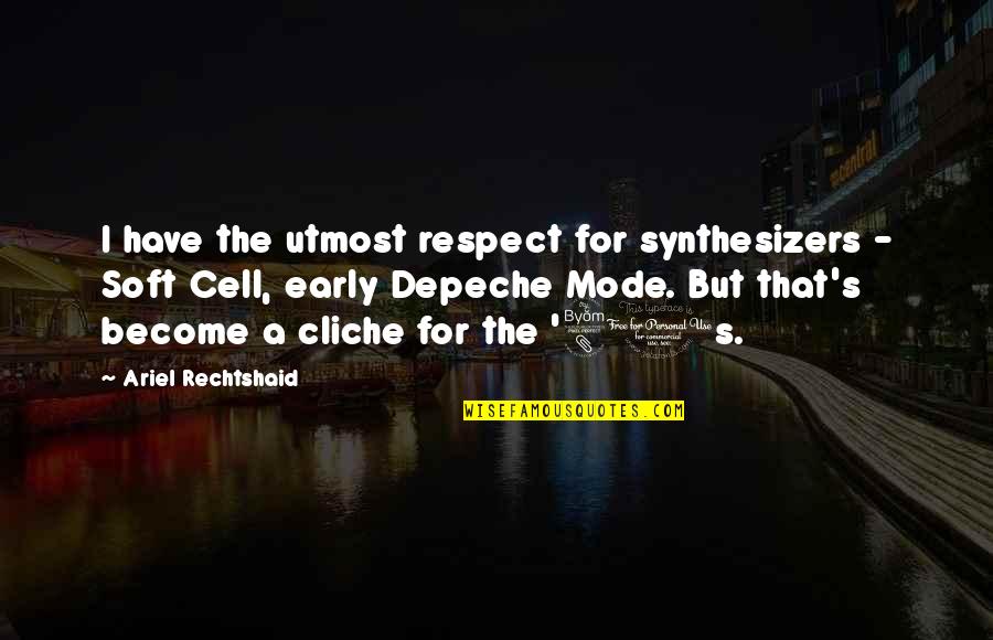 Ngila Dicksons Costume Quotes By Ariel Rechtshaid: I have the utmost respect for synthesizers - Ngila Dicksons Costume Quotes By Ariel Rechtshaid: I have the utmost respect for synthesizers -