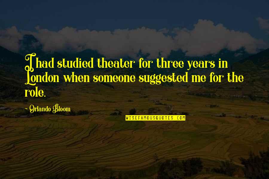 Ngila Dicksons The Last Samurai Quotes By Orlando Bloom: I had studied theater for three years in Ngila Dicksons The Last Samurai Quotes By Orlando Bloom: I had studied theater for three years in