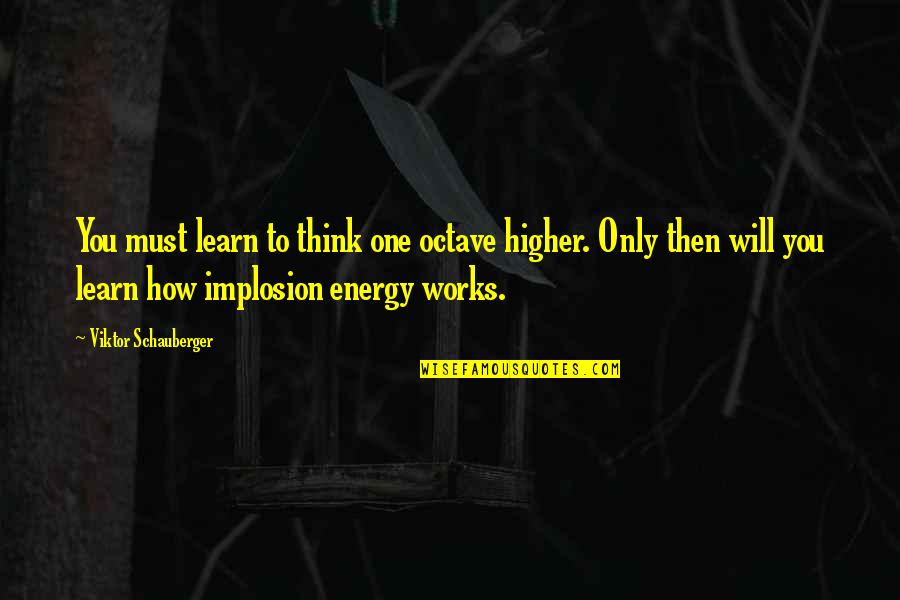 Ngila Dicksons The Last Samurai Quotes By Viktor Schauberger: You must learn to think one octave higher. Ngila Dicksons The Last Samurai Quotes By Viktor Schauberger: You must learn to think one octave higher.