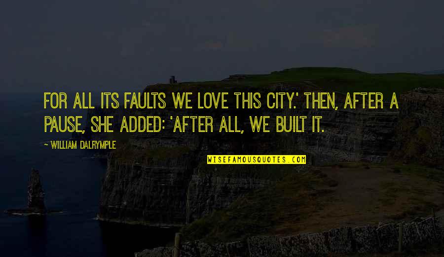 Ngila Dicksons The Last Samurai Quotes By William Dalrymple: For all its faults we love this city.' Ngila Dicksons The Last Samurai Quotes By William Dalrymple: For all its faults we love this city.'