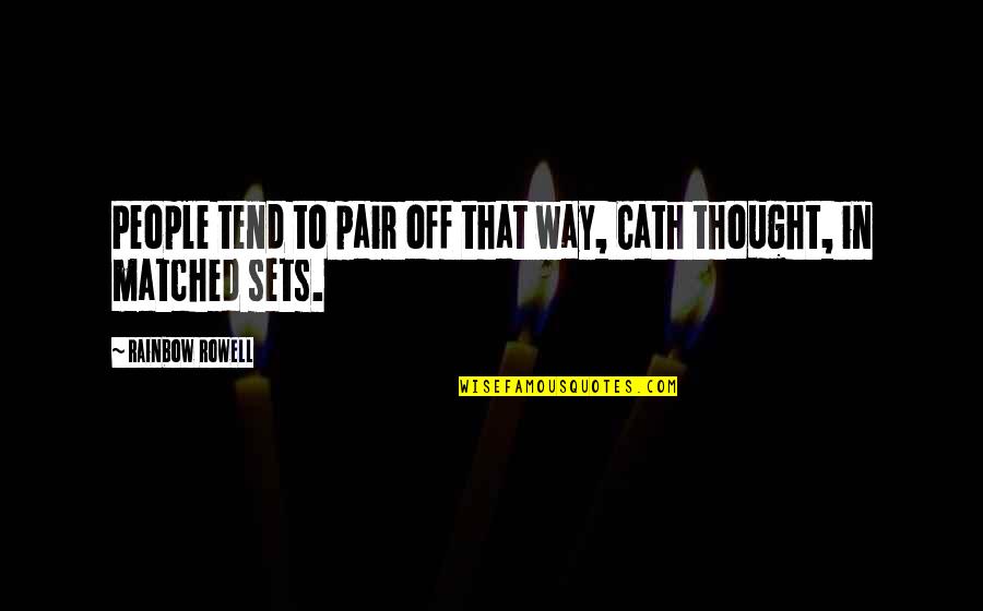 Ngila Dicksons Works Quotes By Rainbow Rowell: People tend to pair off that way, Cath Ngila Dicksons Works Quotes By Rainbow Rowell: People tend to pair off that way, Cath