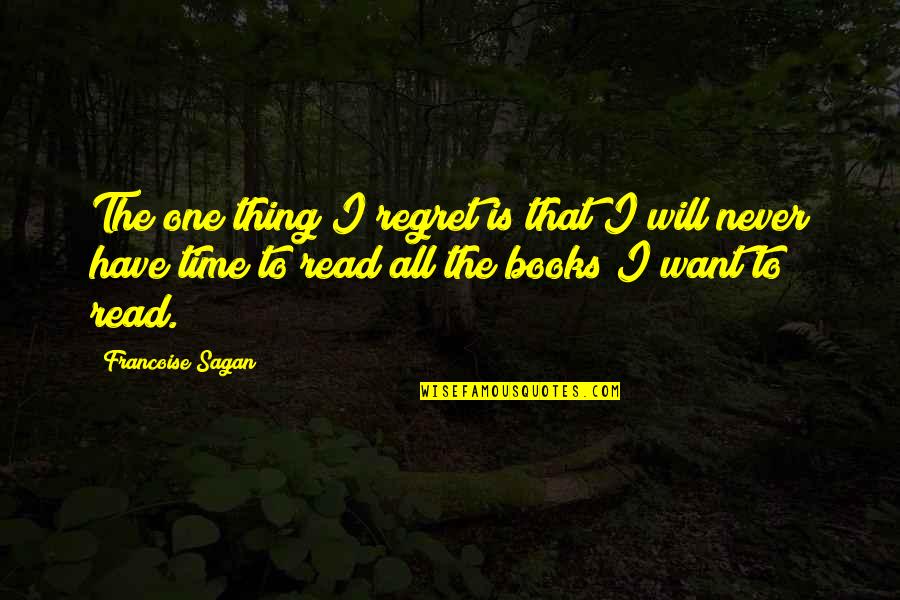 Ngilangwa Quotes By Francoise Sagan: The one thing I regret is that I Ngilangwa Quotes By Francoise Sagan: The one thing I regret is that I