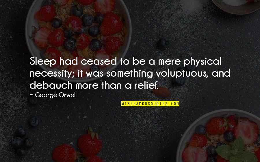 Ngilawule Quotes By George Orwell: Sleep had ceased to be a mere physical