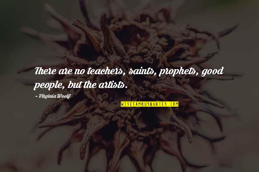 Ngilawule Quotes By Virginia Woolf: There are no teachers, saints, prophets, good people,