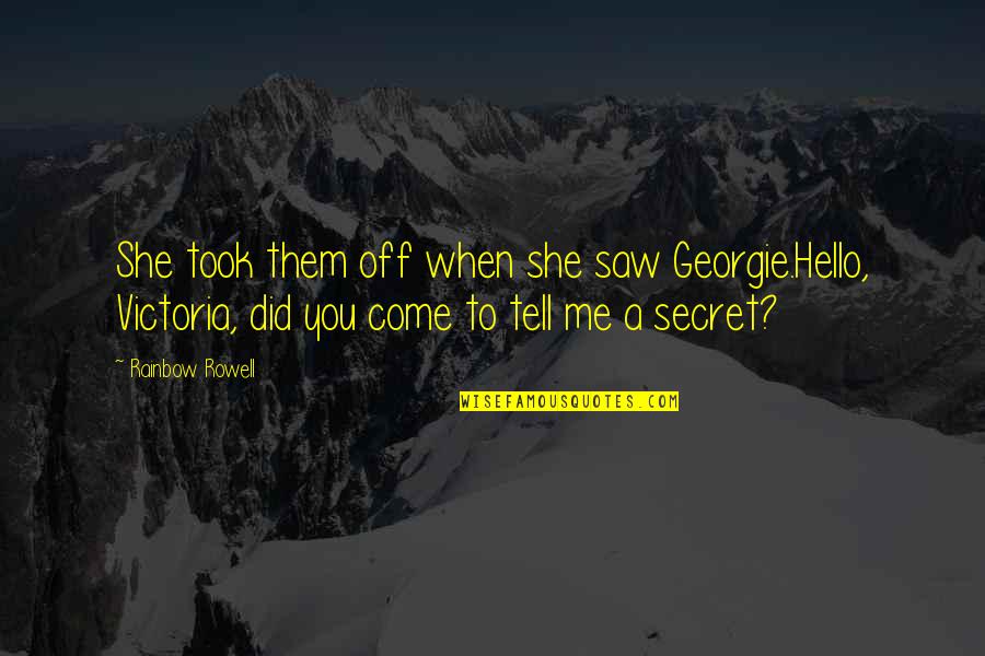 Ngimpi Istri Quotes By Rainbow Rowell: She took them off when she saw Georgie.Hello, Ngimpi Istri Quotes By Rainbow Rowell: She took them off when she saw Georgie.Hello,