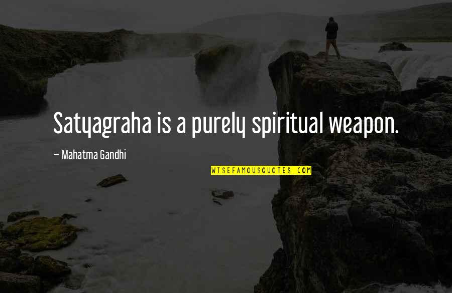 Ngiti Banat Quotes By Mahatma Gandhi: Satyagraha is a purely spiritual weapon.