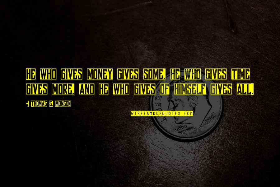 Ngiti Tagalog Quotes By Thomas S. Monson: He who gives money gives some, he who Ngiti Tagalog Quotes By Thomas S. Monson: He who gives money gives some, he who