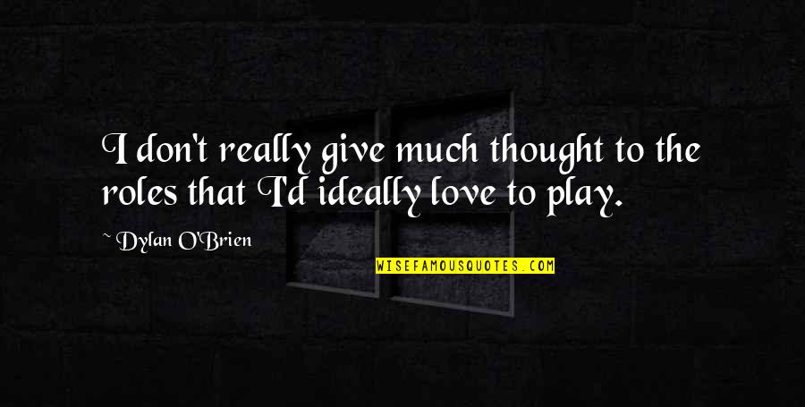 Ngiting Masaya Quotes By Dylan O'Brien: I don't really give much thought to the