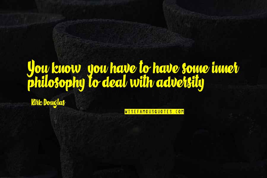 Ngjitet Kana Quotes By Kirk Douglas: You know, you have to have some inner