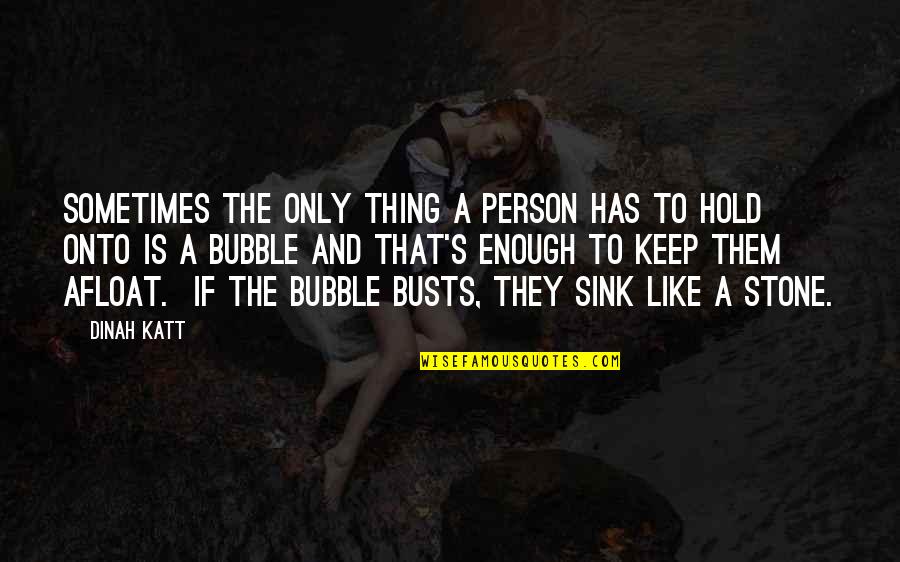 Ngjitet Kona Quotes By Dinah Katt: Sometimes the only thing a person has to Ngjitet Kona Quotes By Dinah Katt: Sometimes the only thing a person has to