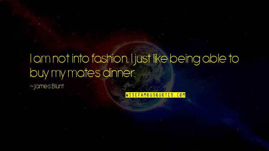 Ngjitet Kona Quotes By James Blunt: I am not into fashion. I just like