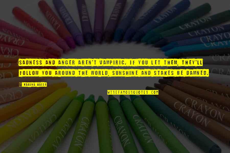 Ngjitur Me Leskovikun Quotes By Karina Halle: Sadness and anger aren't vampiric. If you let