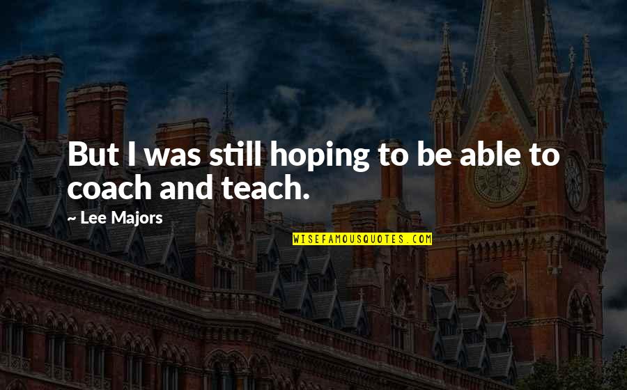 Ngmc Quotes By Lee Majors: But I was still hoping to be able
