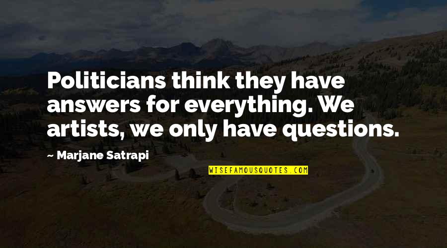 Ngmc Quotes By Marjane Satrapi: Politicians think they have answers for everything. We Ngmc Quotes By Marjane Satrapi: Politicians think they have answers for everything. We