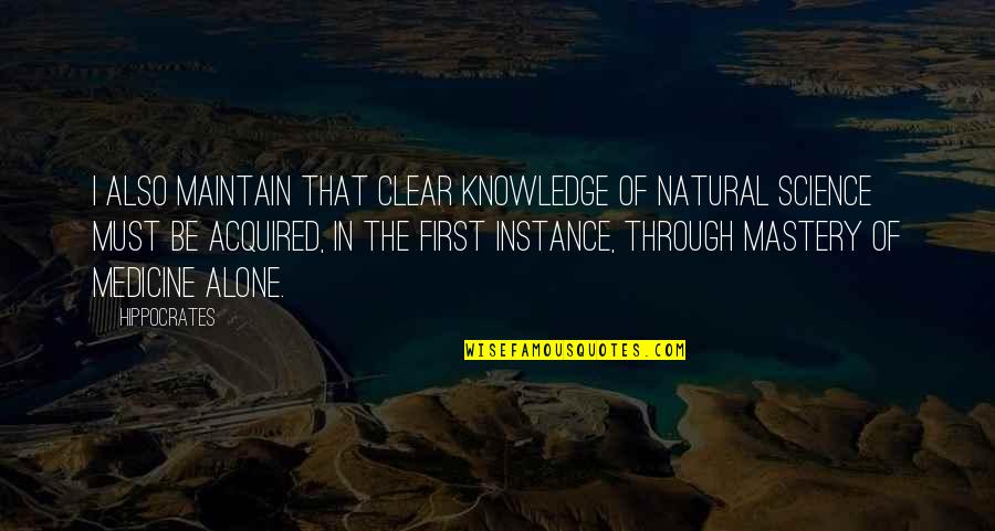 Ngn Currency Quotes By Hippocrates: I also maintain that clear knowledge of natural