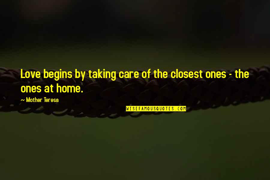 Ngng Bull Quotes By Mother Teresa: Love begins by taking care of the closest