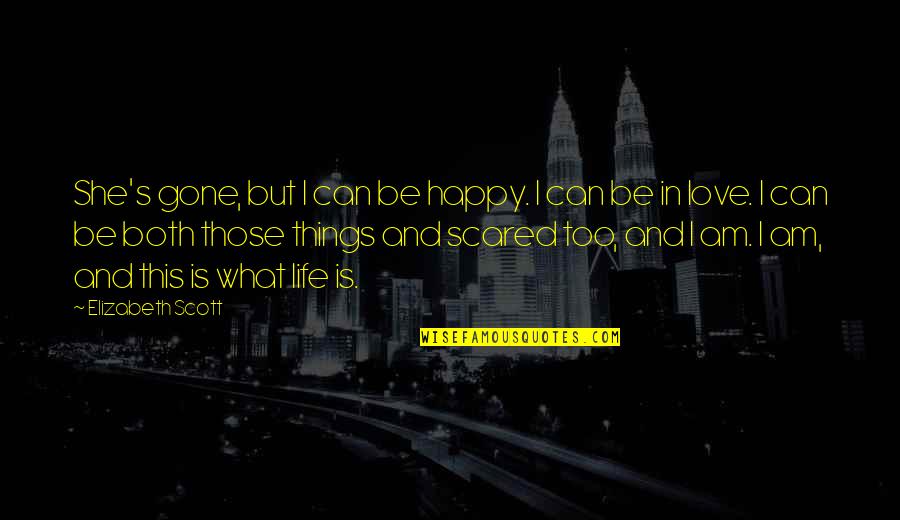 Ngnhmk Quotes By Elizabeth Scott: She's gone, but I can be happy. I
