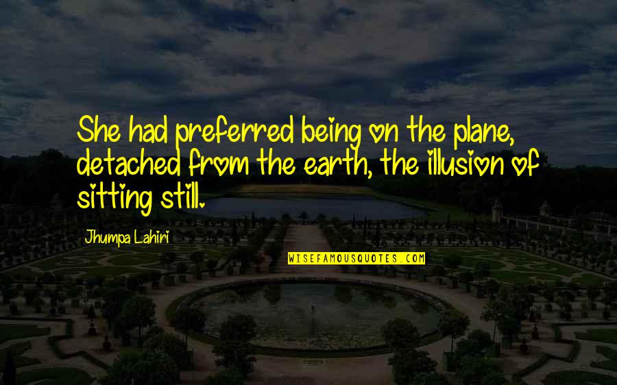 Ngo Nh M T L M Ngo Quotes By Jhumpa Lahiri: She had preferred being on the plane, detached Ngo Nh M T L M Ngo Quotes By Jhumpa Lahiri: She had preferred being on the plane, detached