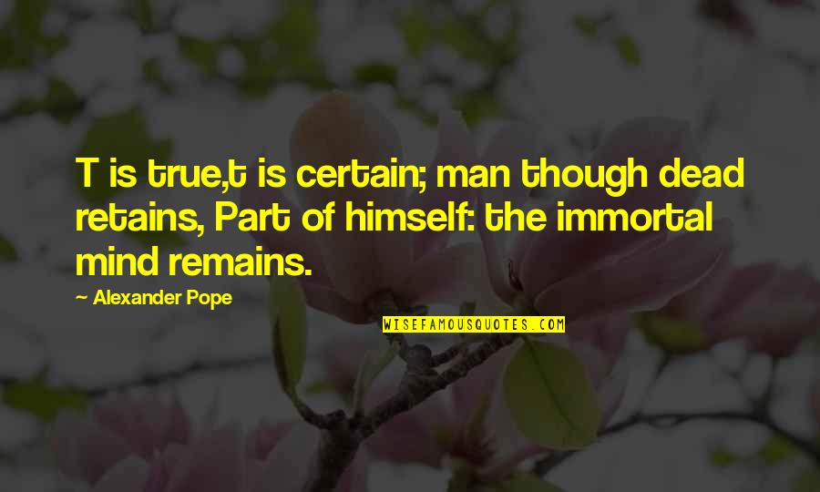 Ngoai Tinh Quotes By Alexander Pope: T is true,t is certain; man though dead