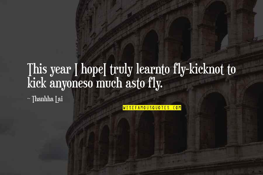 Ngobese Skills Quotes By Thanhha Lai: This year I hopeI truly learnto fly-kicknot to