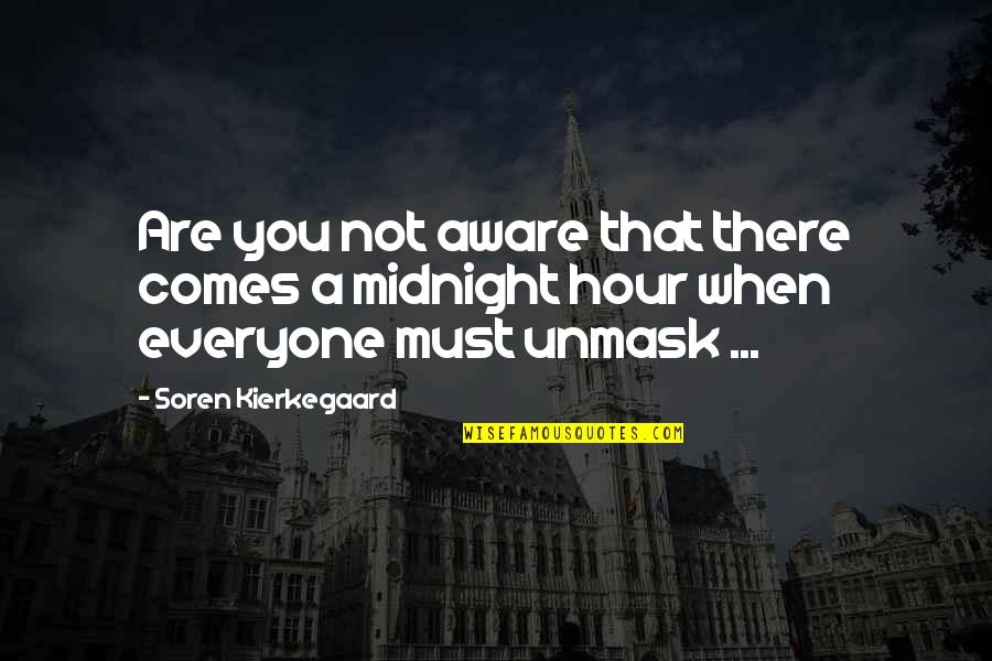 Ngoc Quotes By Soren Kierkegaard: Are you not aware that there comes a