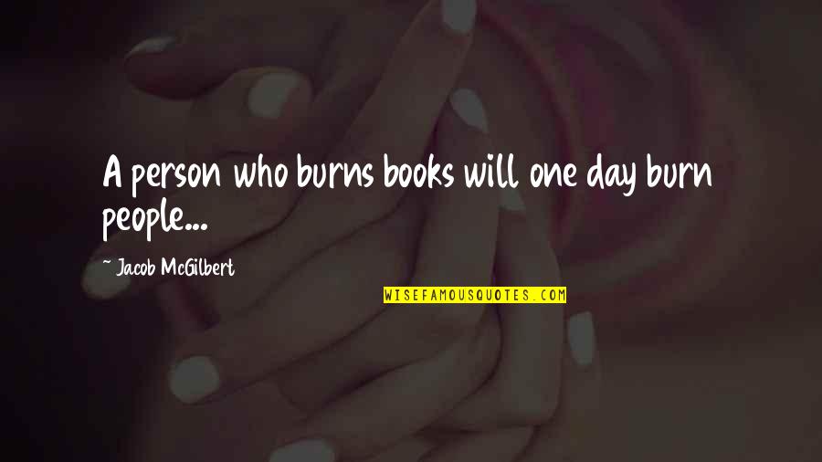 Ngoc Rong Quotes By Jacob McGilbert: A person who burns books will one day Ngoc Rong Quotes By Jacob McGilbert: A person who burns books will one day
